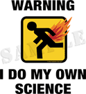 Warning: I Do My Own Science