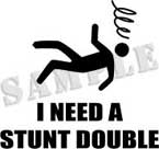 I Need A Stunt Double